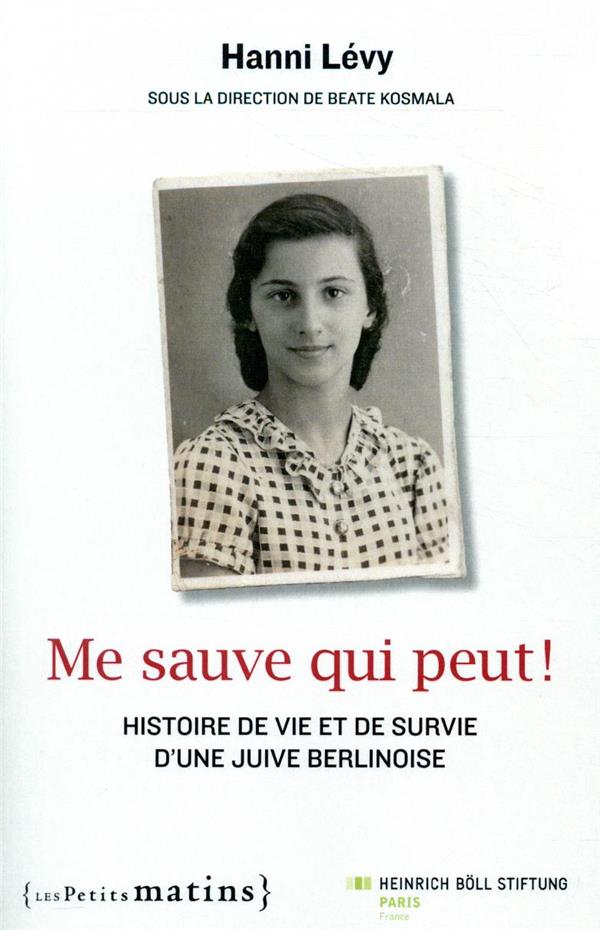 Me sauve qui peut ! Histoire de vie et de survie d'une Juive berlinoise