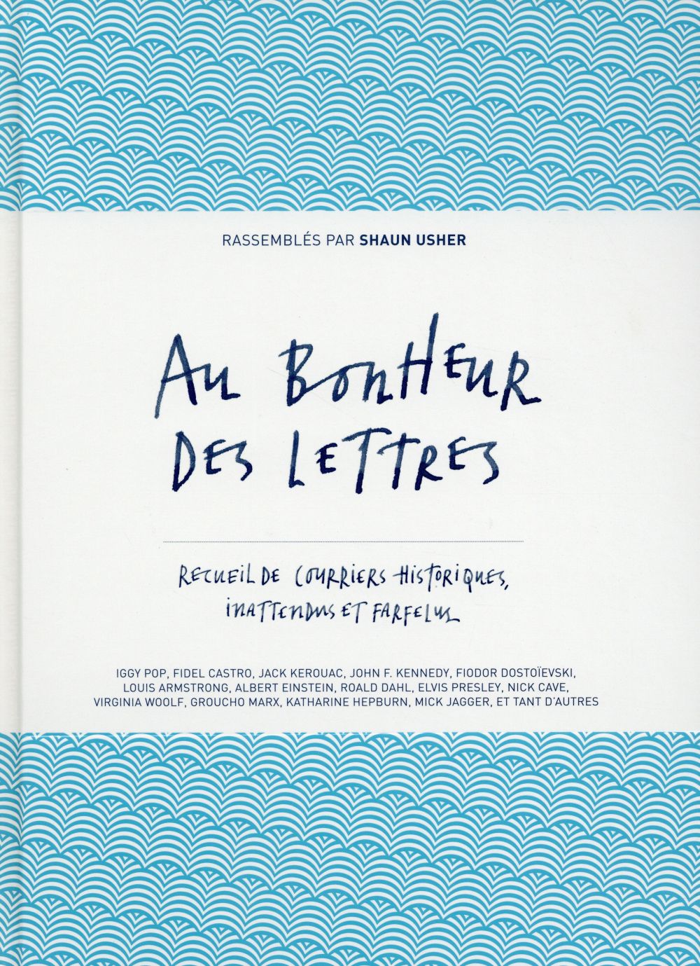 Au bonheur des lettres. Recueil de courriers historiques, inattendus et farfelus