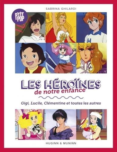 Les héroïnes de notre enfance. Gigi, Lucille, Clémentine et toutes les autres