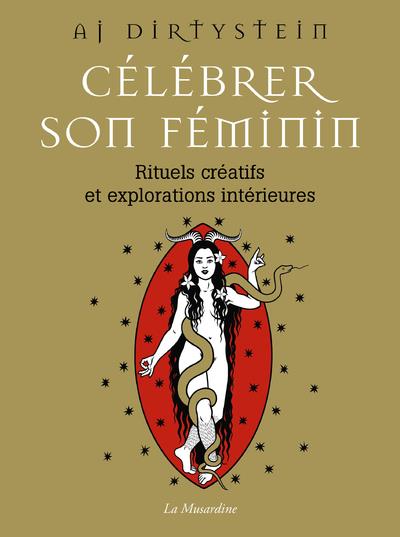 Célébrer son féminin. Rituels créatifs et explorations intérieures