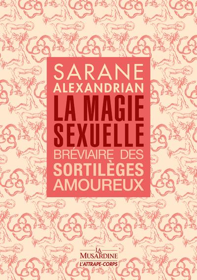 La magie sexuelle. Bréviaire des sortilèges amoureux
