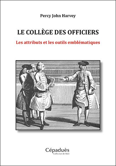 Le Collège des Officiers. Les attributs et les outils emblématiques