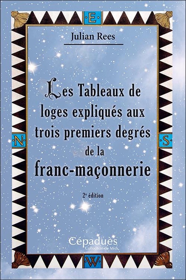 Les tableaux de loges expliqués aux trois premiers degrés de la franc maçonnerie