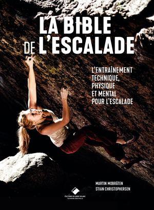 La bible de l'escalade. Tout pour s'entraîner et progresser en escalade