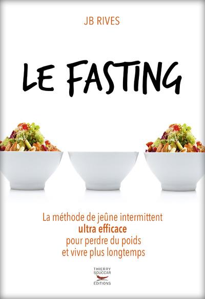 Le fasting. La méthode de jeûne intermittent ultra efficace pour perdre du poids et vivre plus longt