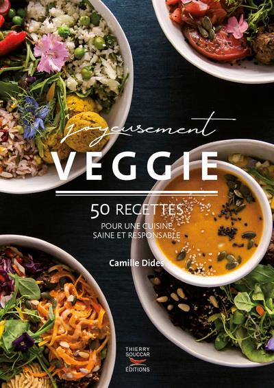 Joyeusement veggie. 50 recettes pour une cuisine saine et responsable