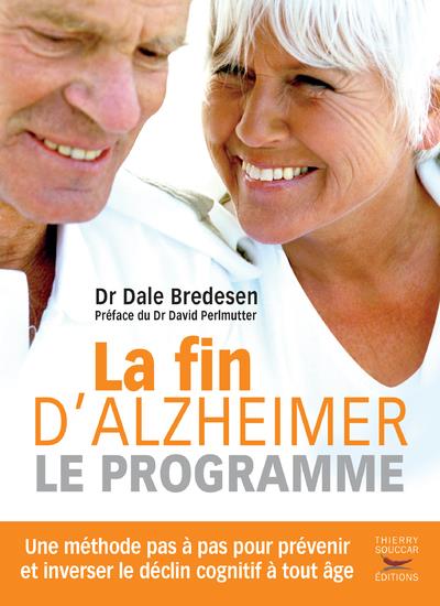 La fin d'Alzheimer, le programme. Une méthode pas à pas pour prévenir et inverser le déclin cognitif