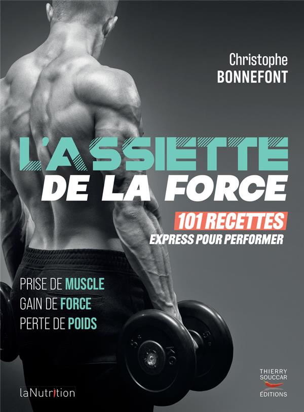 L'assiette de la force. 101 recettes express pour performer