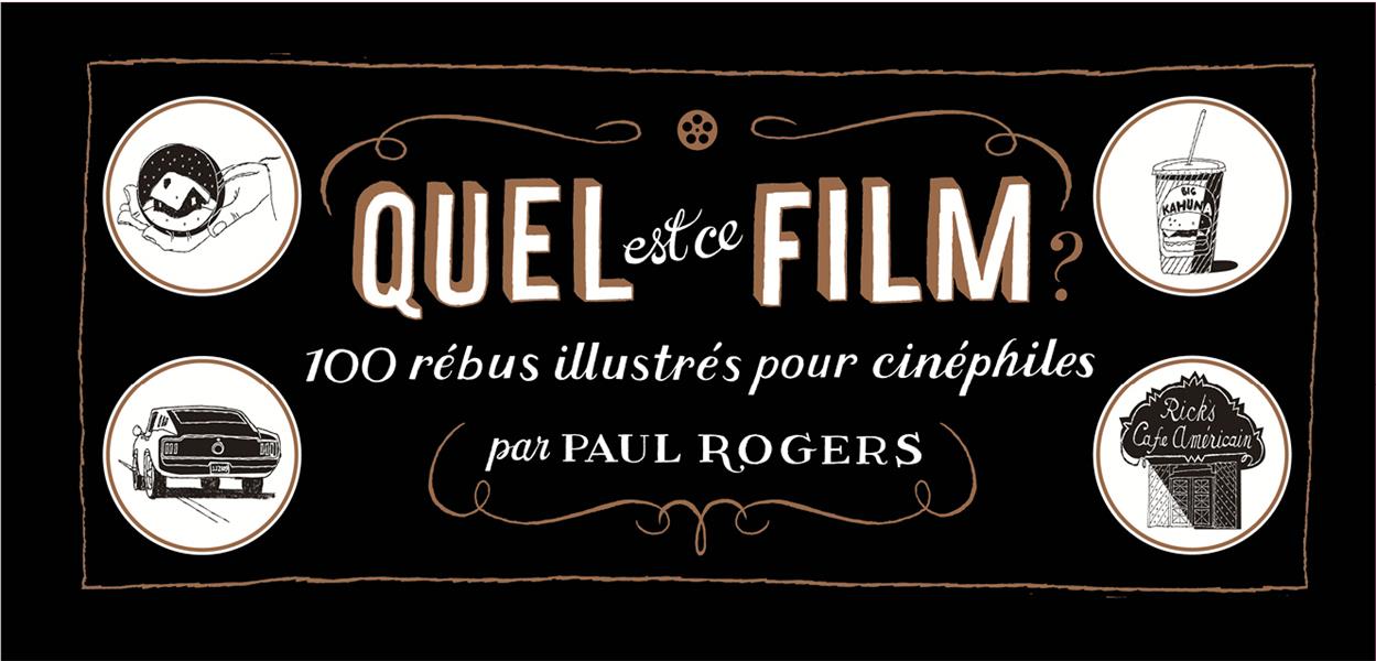 Quel est ce film ? 100 rébus illustrés pour cinéphiles