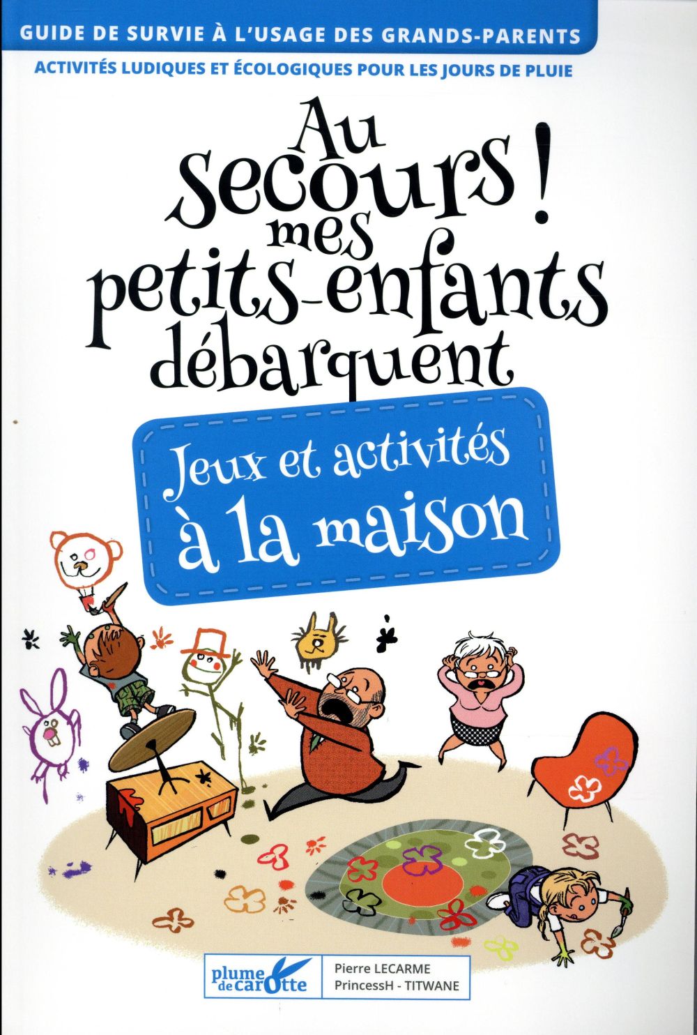 Au secours ! mes petits-enfants débarquent. Jeux et activités à la maison. Activités ludiques pour l