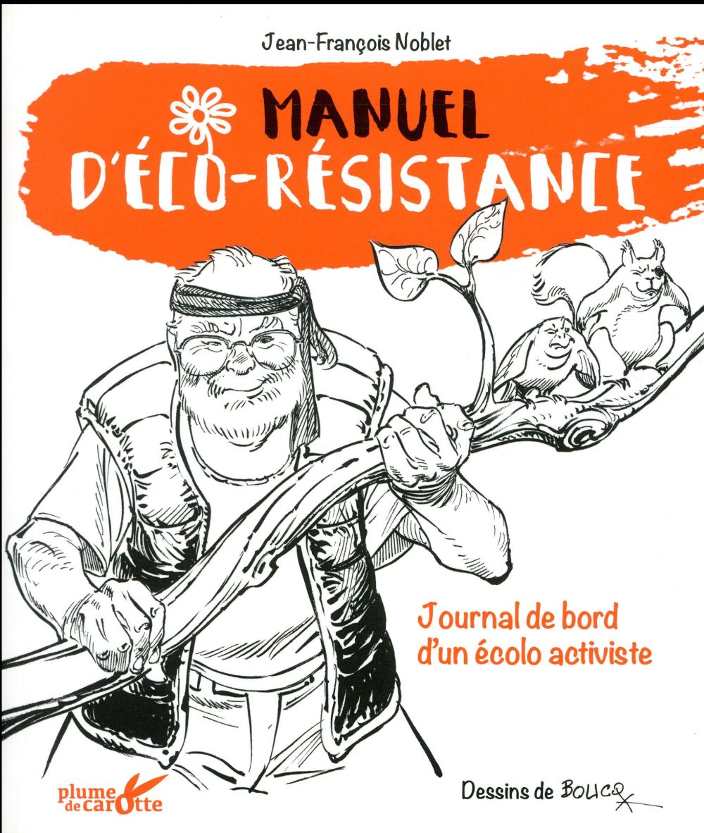 Manuel d'éco-résistance. Journal de bord d'un écolo activiste