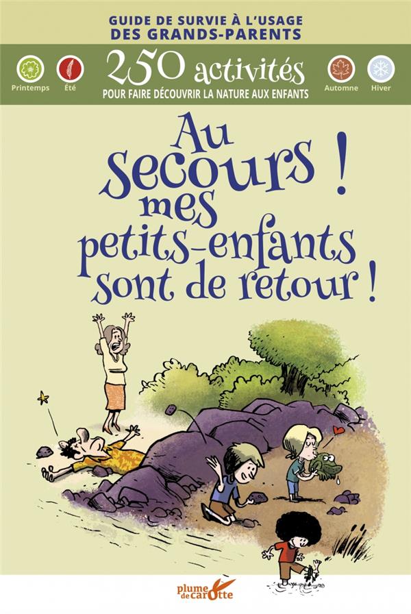 Au secours ! mes petits-enfants sont de retour ! 400 activités pour faire découvrir la nature aux en