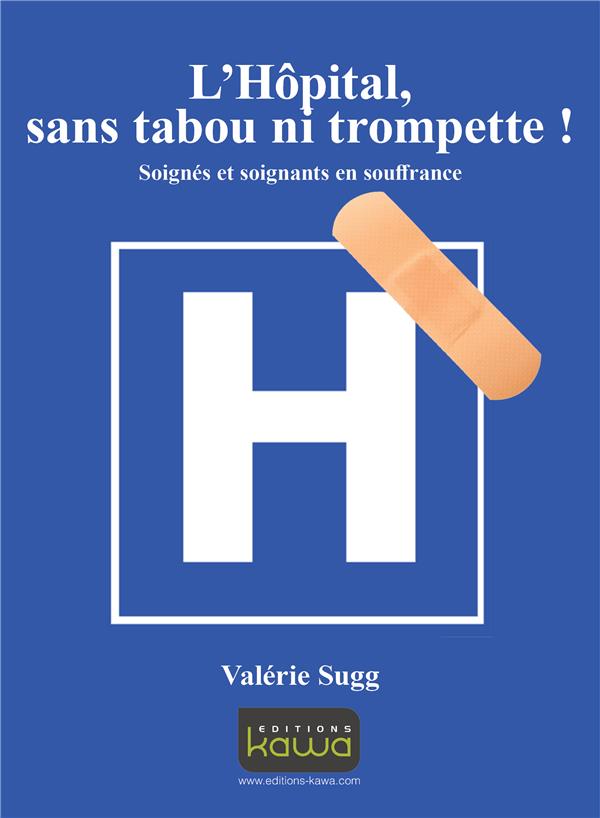 L'hôpital sans tabou ni trompette / Soignés et soignants en souffrance