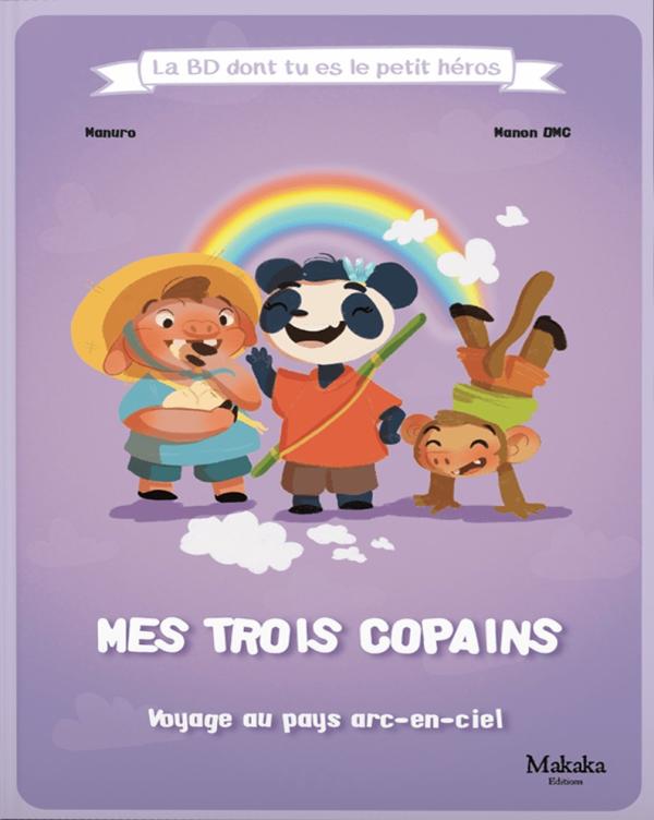 Mes trois copains. Voyage au pays arc-en-ciel