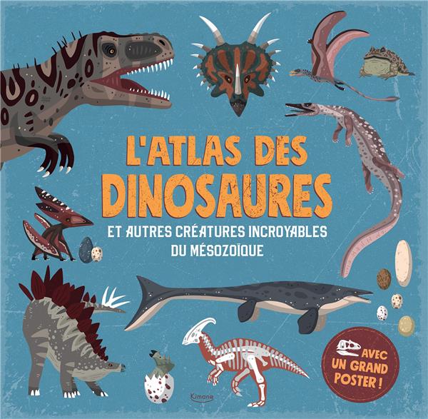 L'atlas des dinosaures. Et autres créatures incroyables du mésozoïdes