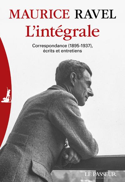 L'intégrale. Correspondance (1895-1937), entretiens, écrits et textes divers