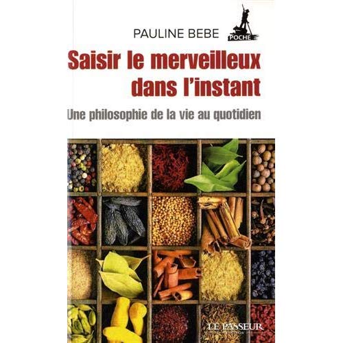 Saisir le merveilleux dans l'instant. Une philosophie de la vie au quotidien