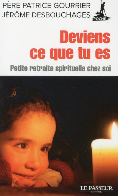 Deviens ce que tu es. Petite retraite spirituelle chez soi