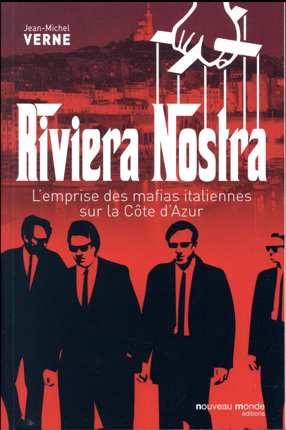 Riviera nostra. L'emprise des mafias italiennes sur la Côte d'Azur