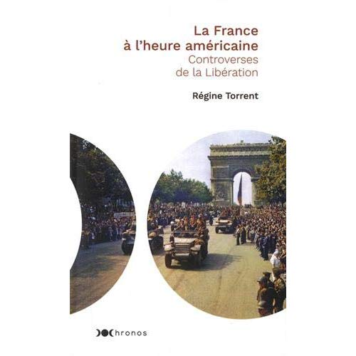 La France à l'heure américaine. Controverses de la Libération