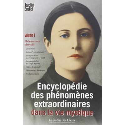 Encyclopédie des phénomènes extraordinaires dans la vie mystique (volume 1). Phénomènes objectifs :