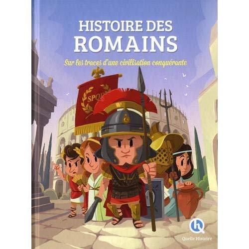 Histoire des Romains. Sur les traces d'une civilisation conquérante