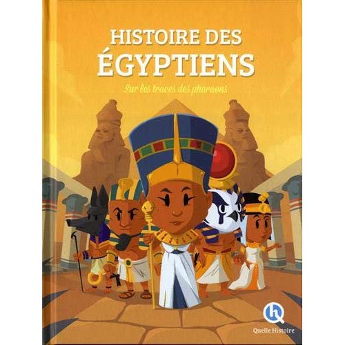 Histoire des Egyptiens. Sur les traces des Pharaons