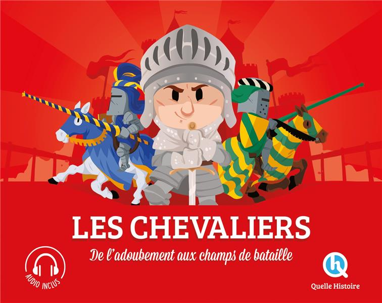 Les Chevaliers. De l'adoubement au champ de bataille