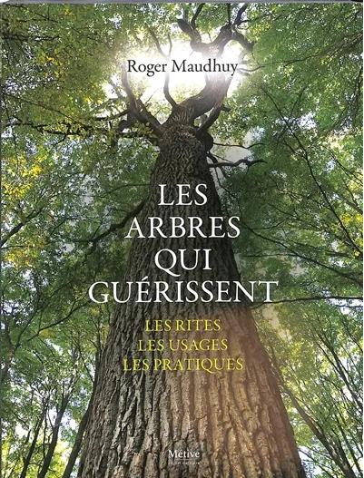 Les arbres qui guérissent. Les rites, les usages, les pratiques