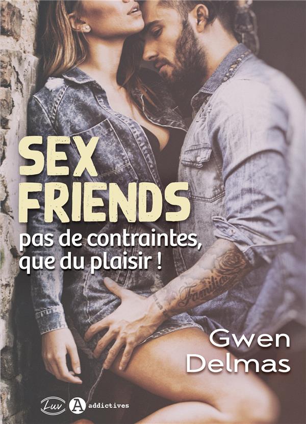 Sex Friends. Pas de contraintes, que du plaisir !