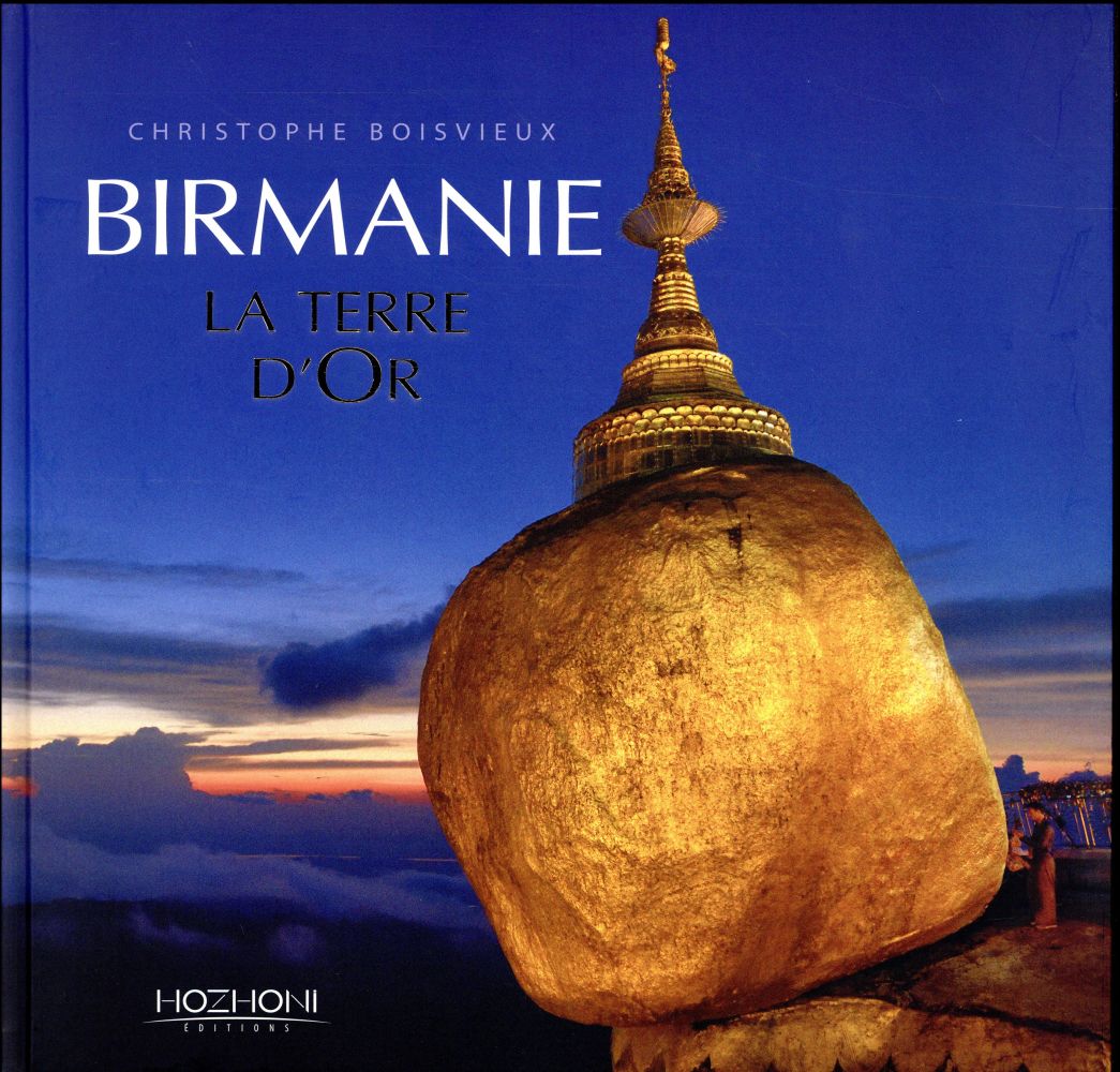 Birmanie. La Terre d'Or