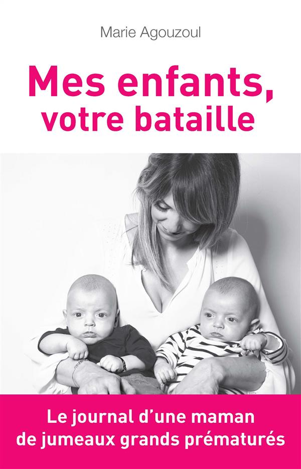 Mes enfants, votre bataille. Journal d'une maman de jumeaux grands prématurés