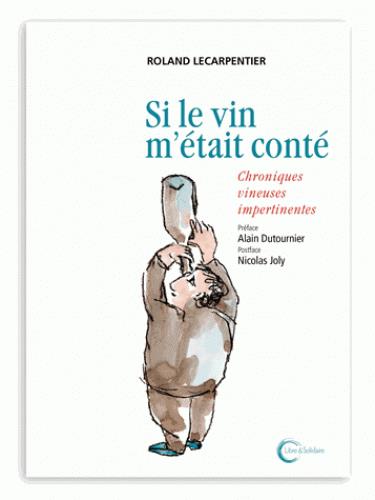 Si le vin m'était conté. Chroniques vineuses impertinentes