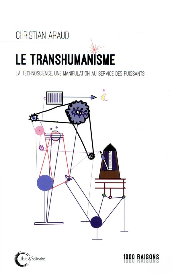 Le transhumanisme. La technoscience au service des puissants