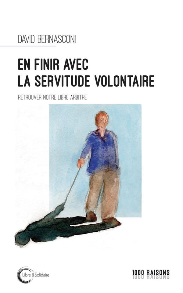 En finir avec la servitude volontaire ? Retrouver notre libre-arbitre