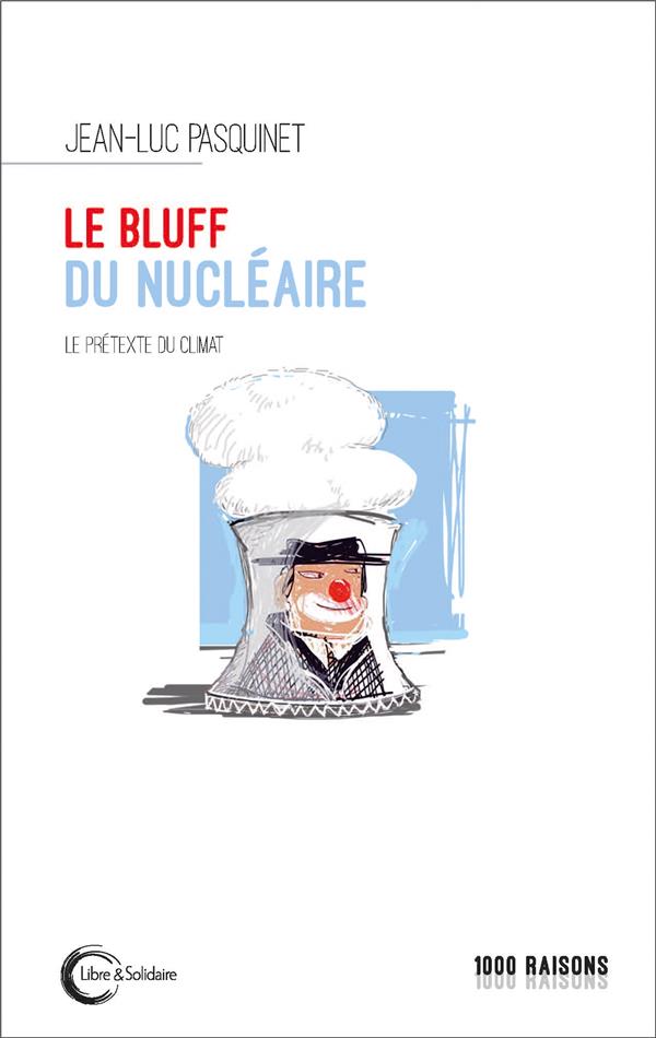 Le bluff du nucléaire. Le prétexte du climat