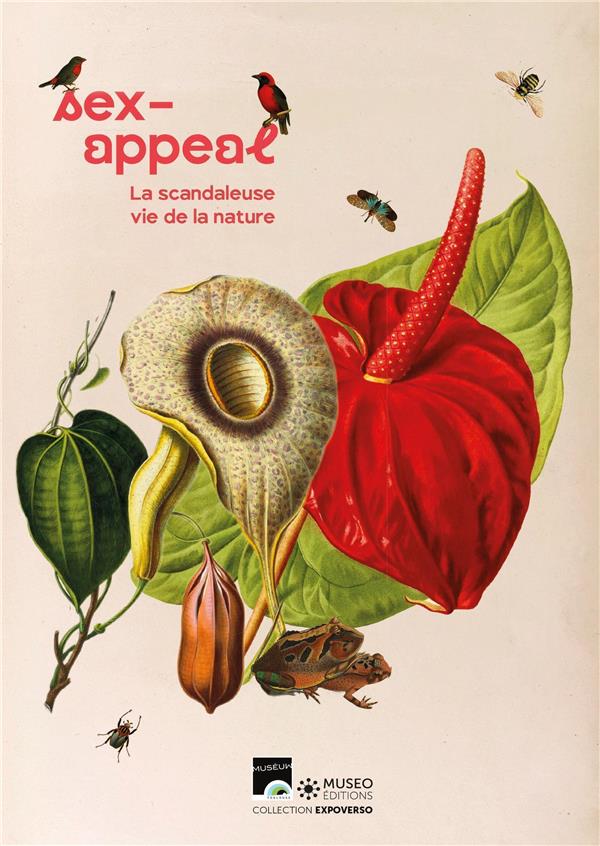 Sex-appeal. La scandaleuse vie de la nature