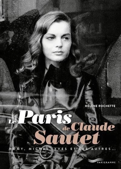 Le Paris de Claude Sautet. Romy, Michel, Yves et les autres...