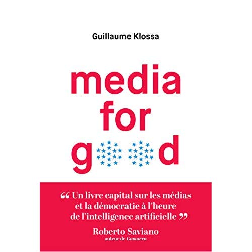 Media for good. Quel média du futur, à l'heure de l'intelligence artificielle, des GAFA et des extré
