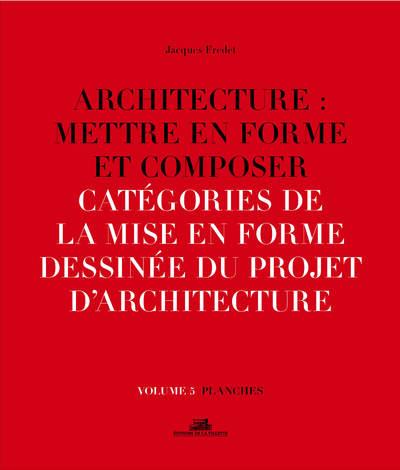 Architecture : mettre en forme et composer. Volume 5, Catégories de la mise en forme dessinée du pro
