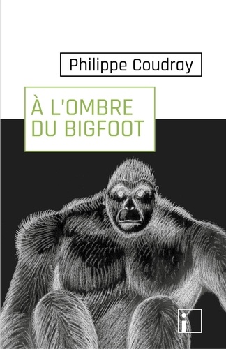 A l'ombre du Bigfoot. De la réalité du terrain au déni de la science