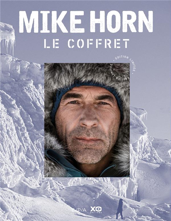 Mike Horn, le coffret. Mike Horn libre %3B Mike Horn, aventurier de l'extrême %3B avec une photographie