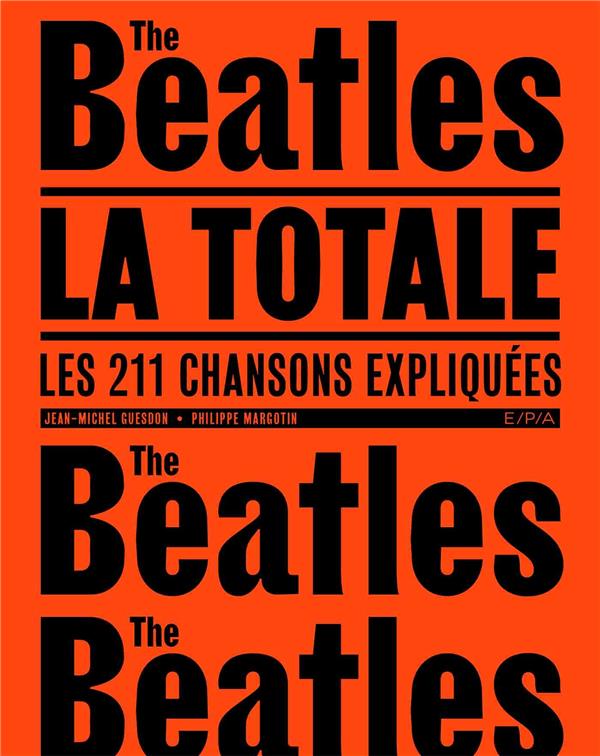 Les Beatles, la totale. Les 211 chansons expliquées