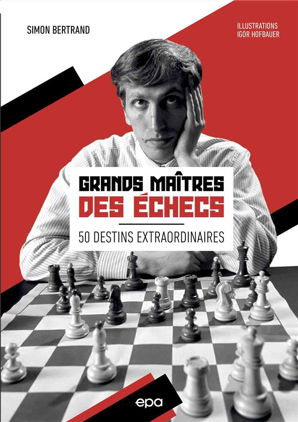 Grands Maîtres des échecs. 50 destins extraordinaires