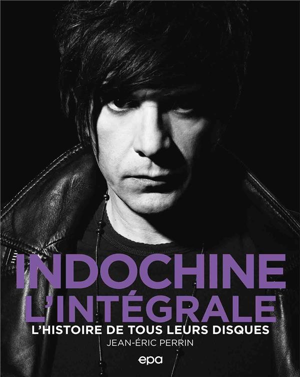 Indochine l'intégrale. L'histoire de tous leurs disques
