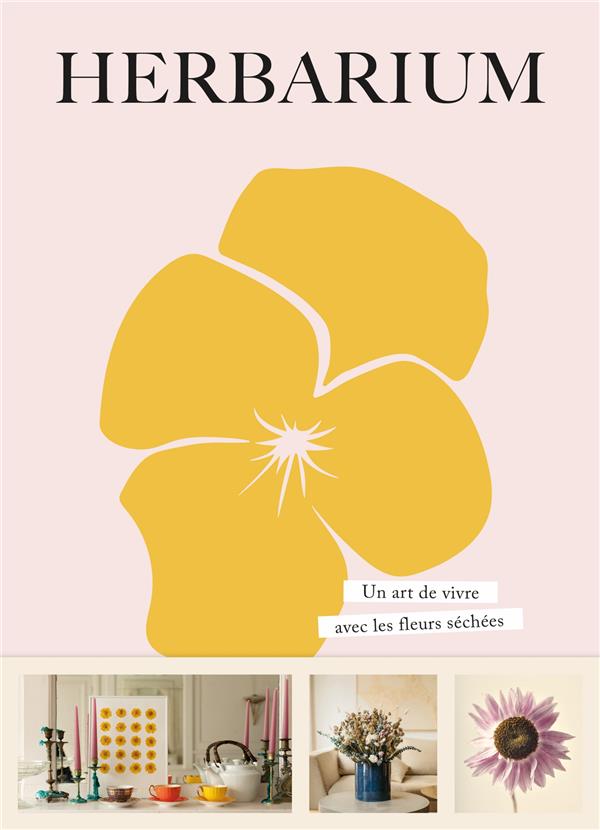 Herbarium. Un art de vivre avec les fleurs séchées