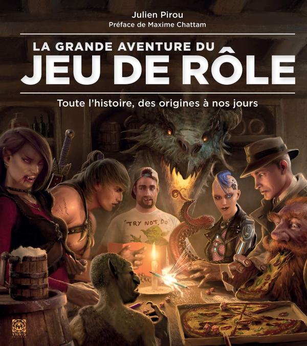 La grande aventure du jeu de rôle. Toute l'histoire, des origines à nos jours