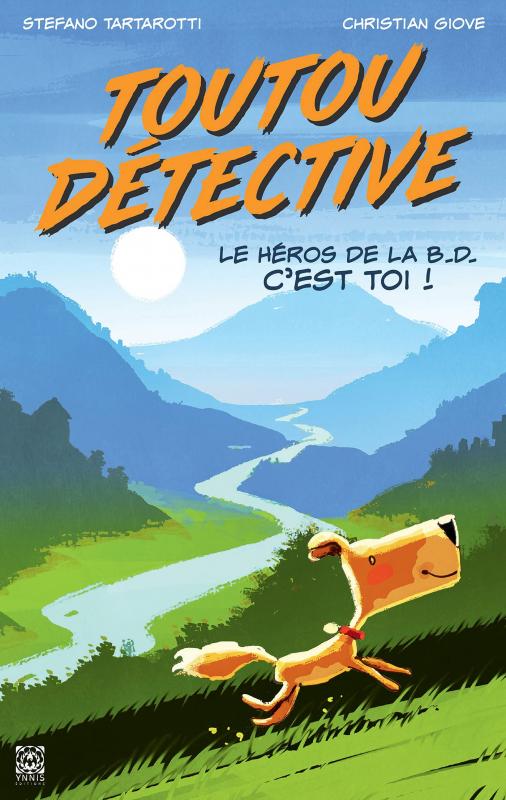 Toutou détective Tome 1 : Le héros de la B.D. c'est toi !