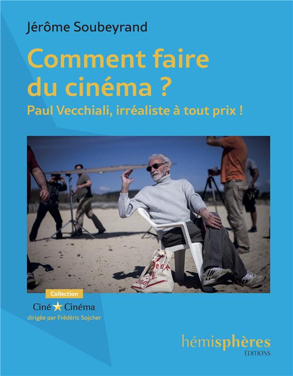 Comment faire du cinéma ? Paul Vecchiali, irréaliste à tout prix !