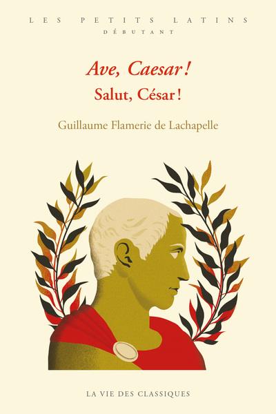 Ave, Caesar ! Salut, César ! Edition bilingue français-latin